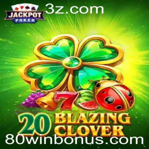 Descubra o Novo Fenômeno dos Jogos: 20BlazingClover